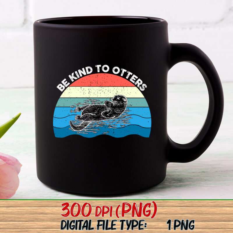 Be Kind To Otters Png, Otter Gift Idea, Gift For Otter Lover, Love One Another, Cute With Sea Otter, Sea Otter PNG File TL