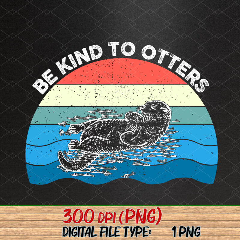 Be Kind To Otters Png, Otter Gift Idea, Gift For Otter Lover, Love One Another, Cute With Sea Otter, Sea Otter PNG File TL