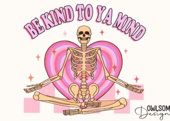 Be Kind To Your Mind Skeleton PNG Valentine t shirt template