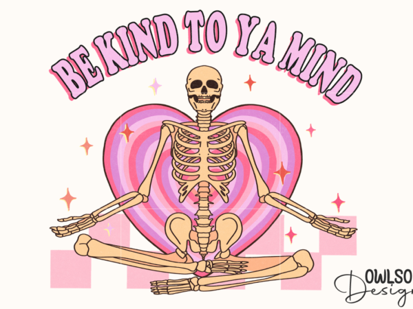 Be kind to your mind skeleton png valentine t shirt template