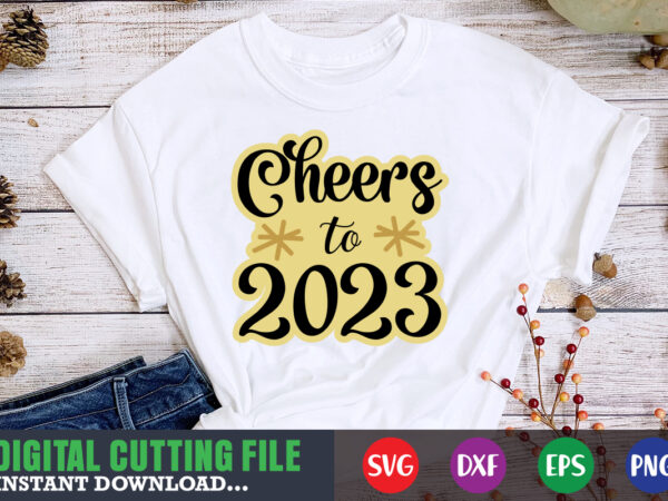 Cheers to 2023 svg t shirt vector file