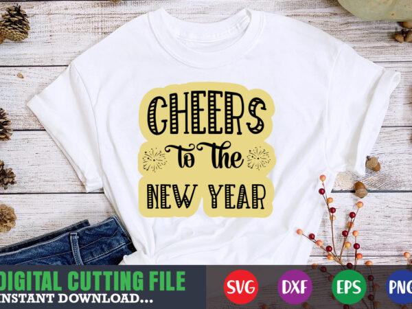 Cheers to the new year svg t shirt vector file