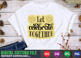 Let celebrate together SVG t shirt vector graphic