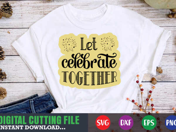 Let celebrate together svg t shirt vector graphic