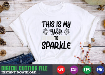 This is my year to Sparkle SVG t shirt designs for sale