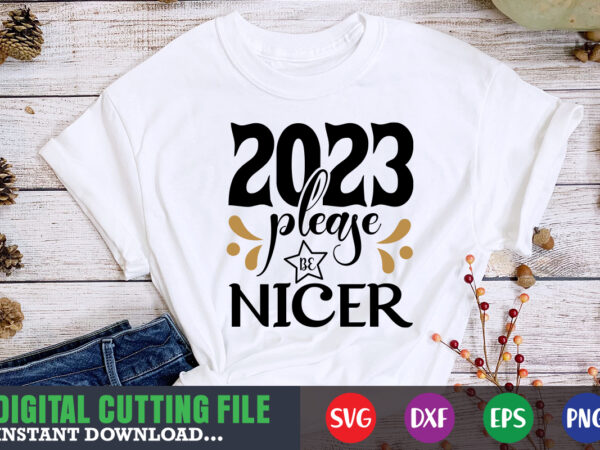 2023 pleasse be nicer svg 2023 pleasse be nicer svg