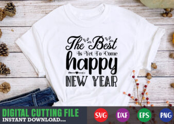 The best is yet to come happy new year SVG t shirt designs for sale