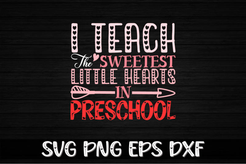I Teach the Sweetest Little Preschool, be my valentine svg, cricut, cupid svg, cute heart vector, funny valentines svg, happy valentine shirt print Template