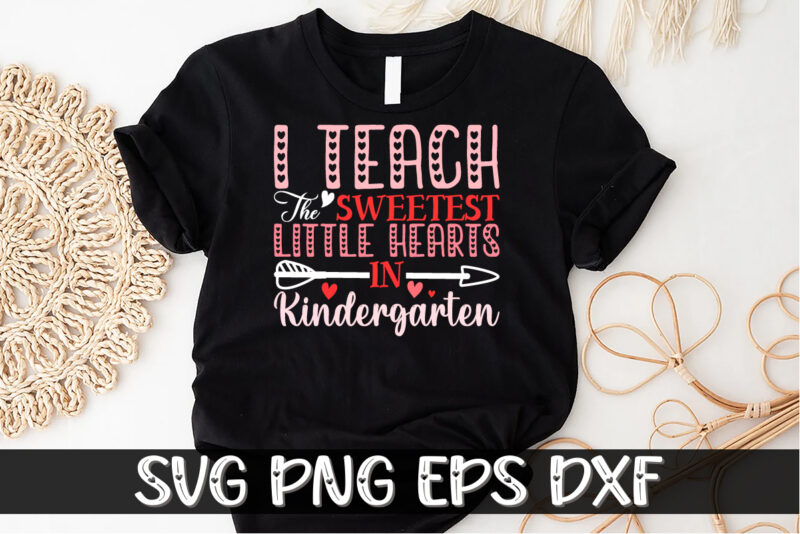 I Teach The Sweetest Little Hearts In Kindergarten, be my valentine svg, cricut, cupid svg, cute heart vector, funny valentines svg, happy valentine shirt print Template