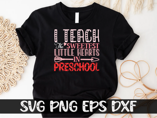 I teach the sweetest little preschool, be my valentine svg, cricut, cupid svg, cute heart vector, funny valentines svg, happy valentine shirt print template