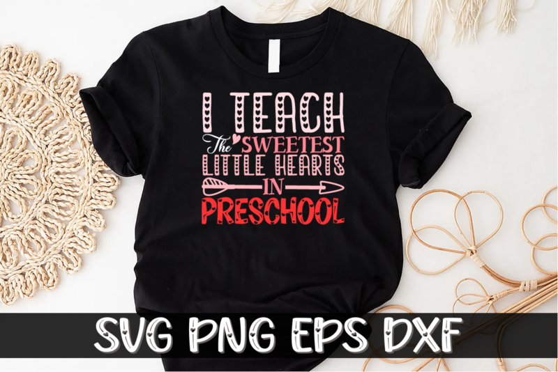 I Teach the Sweetest Little Preschool, be my valentine svg, cricut, cupid svg, cute heart vector, funny valentines svg, happy valentine shirt print Template