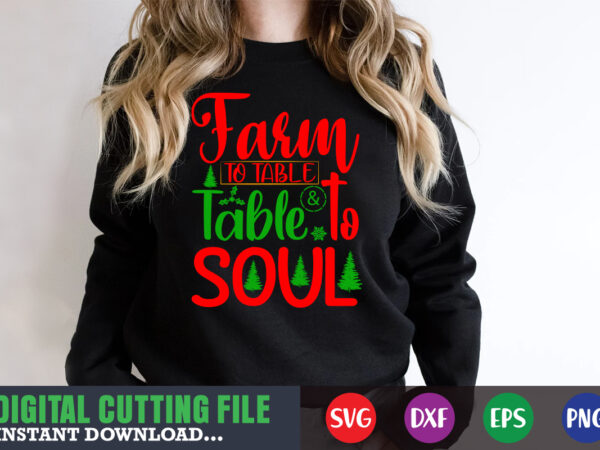Farm to table & table to soul svg, print template, christmas naughty svg, christmas svg, christmas t-shirt, christmas svg shirt print template, svg, merry christmas svg, christmas vector, christmas sublimation