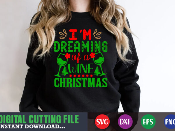 I’m dreaming of a wine christmas svg, print template, christmas naughty svg, christmas svg, christmas t-shirt, christmas svg shirt print template, svg, merry christmas svg, christmas vector, christmas sublimation design,