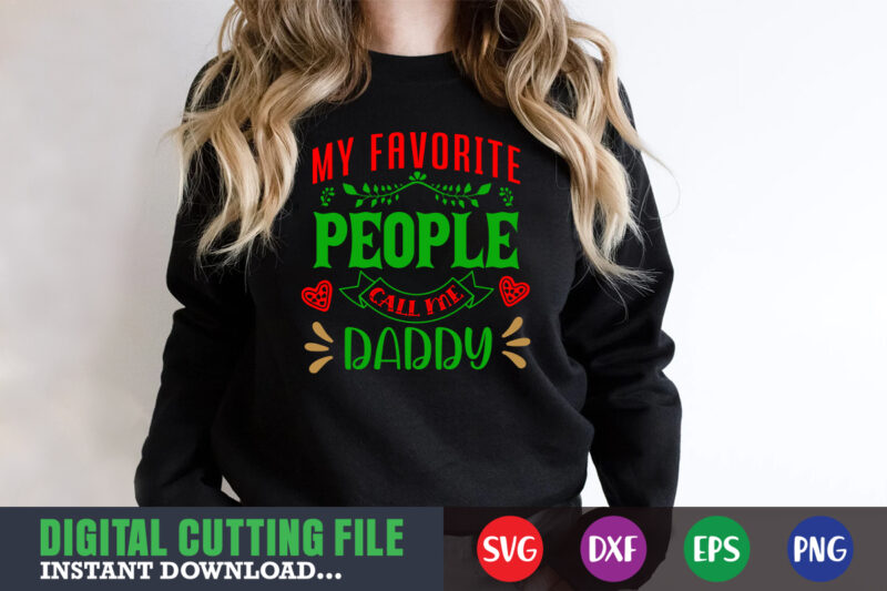 My favorite people call me daddy svg, print template, christmas naughty svg, christmas svg, christmas t-shirt, christmas svg shirt print template, svg, merry christmas svg, christmas vector, christmas sublimation design,