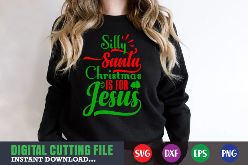 Silly santa christmas is for jesus svg, print template, christmas naughty svg, christmas svg, christmas t-shirt, christmas svg shirt print template, svg, merry christmas svg, christmas vector, christmas sublimation design,