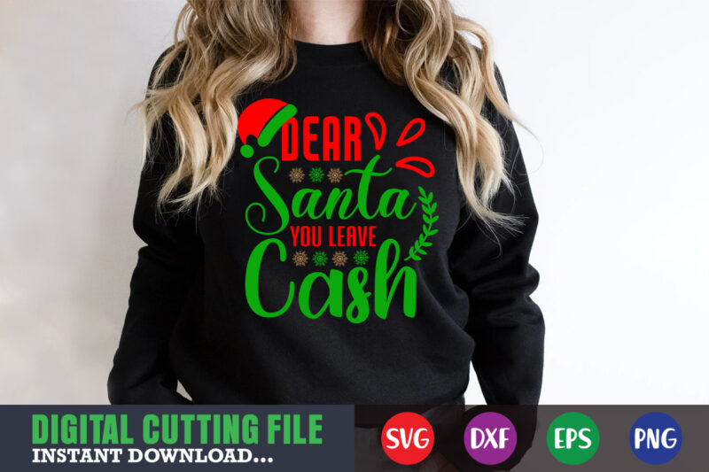 Dear santa you leave cash svg, print template, christmas naughty svg, christmas svg, christmas t-shirt, christmas svg shirt print template, svg, merry christmas svg, christmas vector, christmas sublimation design, christmas