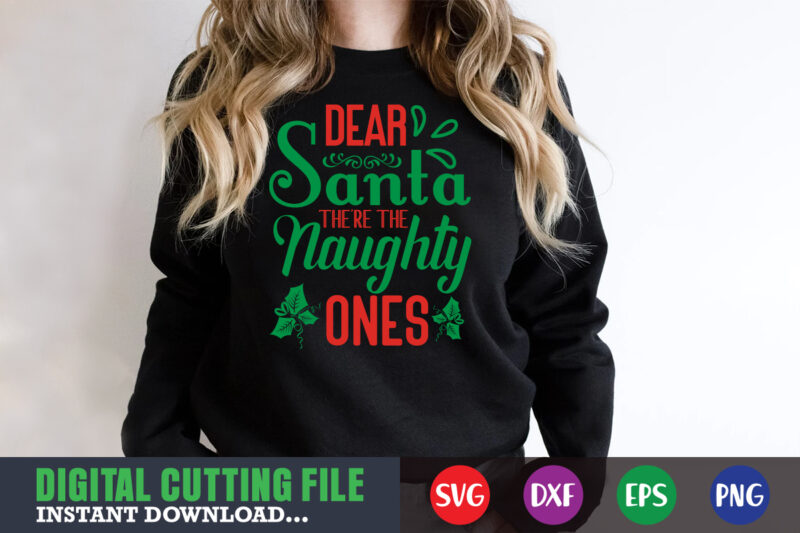 Dear santa there the naughty ones svg, print template, christmas naughty svg, christmas svg, christmas t-shirt, christmas svg shirt print template, svg, merry christmas svg, christmas vector, christmas sublimation design,