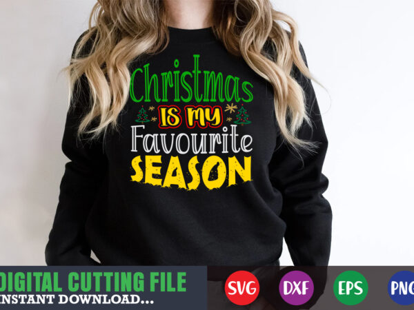 Christmas is my favourite season svg, print template, christmas naughty svg, christmas svg, christmas t-shirt, christmas svg shirt print template, svg, merry christmas svg, christmas vector, christmas sublimation design, christmas
