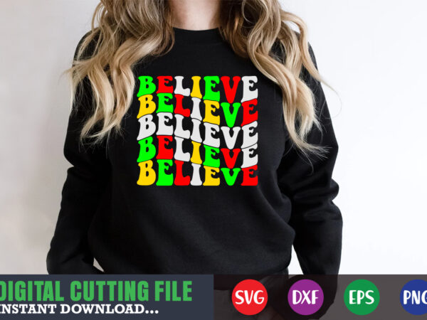 Believe svg t-shirt, print template, christmas naughty svg, christmas svg, christmas t-shirt, christmas svg shirt print template, svg, merry christmas svg, christmas vector, christmas sublimation design, christmas cut file