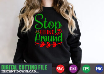 Stop elfing around svg, print template, christmas naughty svg, christmas svg, christmas t-shirt, christmas svg shirt print template, svg, merry christmas svg, christmas vector, christmas sublimation design, christmas cut file