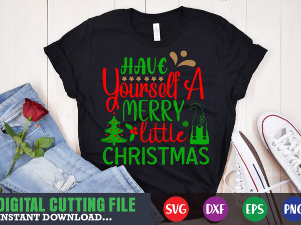 Have yourself a merry little christmas shirt print template, christmas naughty svg, christmas svg, christmas t-shirt, christmas svg shirt print template, svg, merry christmas svg, christmas vector, christmas sublimation design,