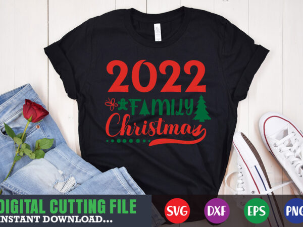 2022 family christmas svg, print template, christmas naughty svg, christmas svg, christmas t-shirt, christmas svg shirt print template, svg, merry christmas svg, christmas vector, christmas sublimation design, christmas cut file