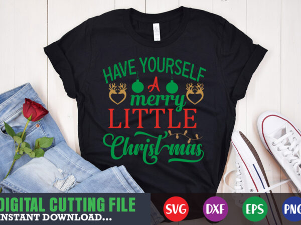 Have yourself a merry little christmas shirt , christmas naughty svg, christmas svg, christmas t-shirt, christmas svg shirt print template, svg, merry christmas svg, christmas vector, christmas sublimation design, christmas