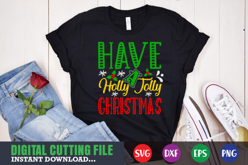 Have a holly jolly christmas svg, print template, christmas naughty svg, christmas svg, christmas t-shirt, christmas svg shirt print template, svg, merry christmas svg, christmas vector, christmas sublimation design, christmas