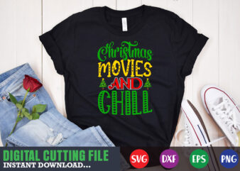 christmas movies and chill svg, print template, christmas naughty svg, christmas svg, christmas t-shirt, christmas svg shirt print template, svg, merry christmas svg, christmas vector, christmas sublimation design, christmas cut