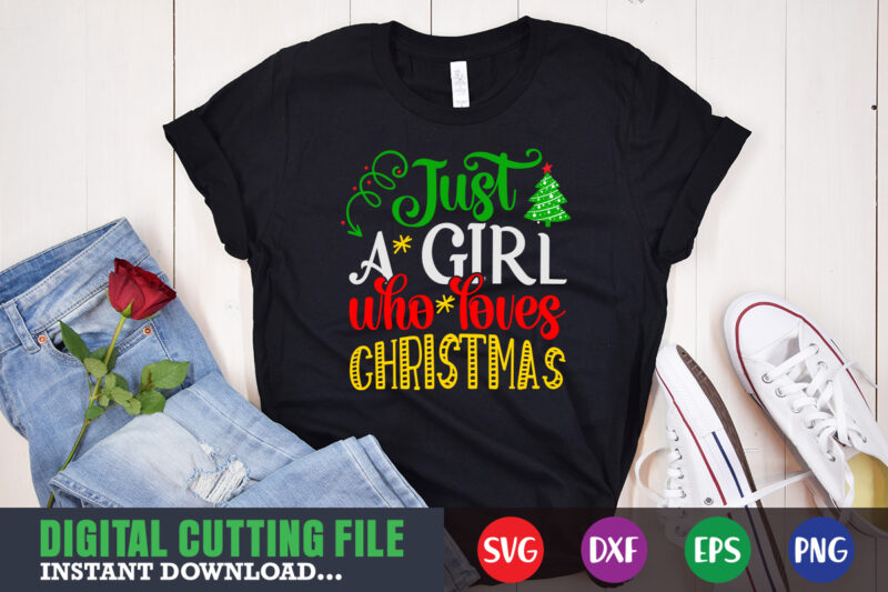 Just a girl who loves christmas svg, print template, christmas naughty svg, christmas svg, christmas t-shirt, christmas svg shirt print template, svg, merry christmas svg, christmas vector, christmas sublimation design,