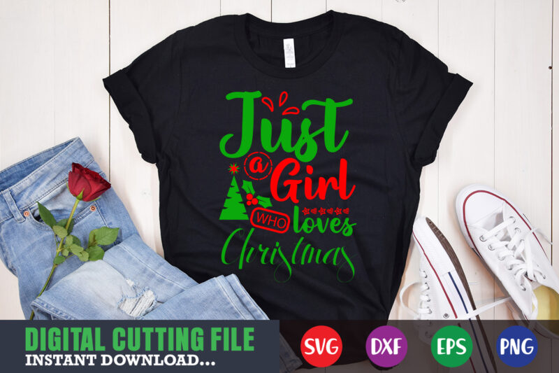 Just a girl who loves christmas shirt, print template, christmas naughty svg, christmas svg, christmas t-shirt, christmas svg shirt print template, svg, merry christmas svg, christmas vector, christmas sublimation design,