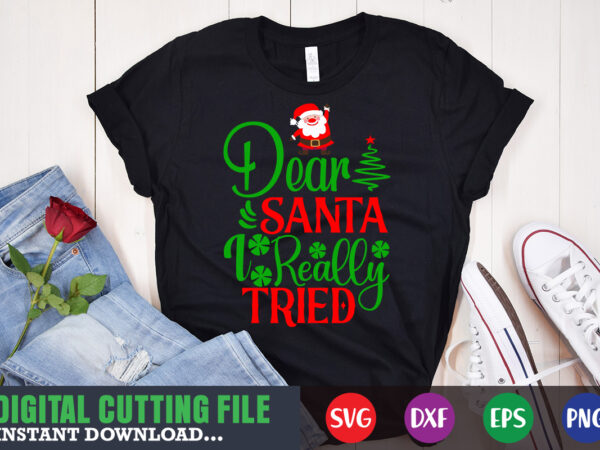 Dear santa i reallly tried shirt print template, christmas naughty svg, christmas svg, christmas t-shirt, christmas svg shirt print template, svg, merry christmas svg, christmas vector, christmas sublimation design, christmas