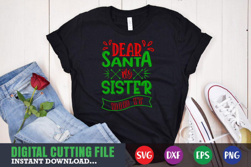 Dear santa my sister did it svg, print template, christmas naughty svg, christmas svg, christmas t-shirt, christmas svg shirt print template, svg, merry christmas svg, christmas vector, christmas sublimation design,