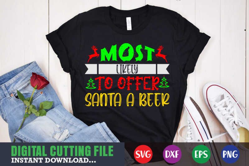 Most likely to offer santa a beer svg, print template, christmas naughty svg, christmas svg, christmas t-shirt, christmas svg shirt print template, svg, merry christmas svg, christmas vector, christmas sublimation