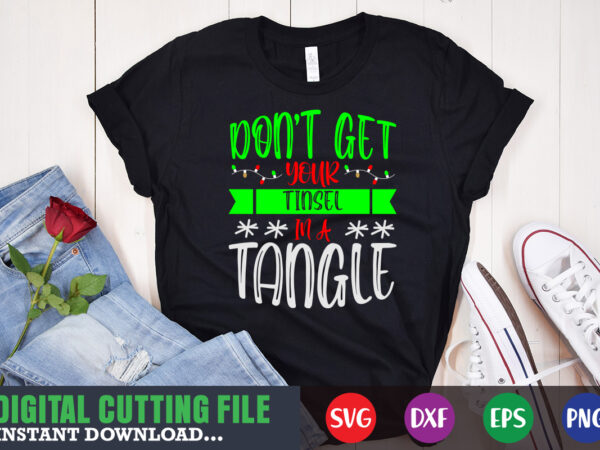 Don’t your tinsel in a tangle svg, print template, christmas naughty svg, christmas svg, christmas t-shirt, christmas svg shirt print template, svg, merry christmas svg, christmas vector, christmas sublimation design,