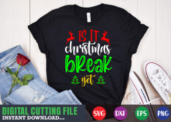 Is it christmas break yet svg, print template, christmas naughty svg, christmas svg, christmas t-shirt, christmas svg shirt print template, svg, merry christmas svg, christmas vector, christmas sublimation design, christmas