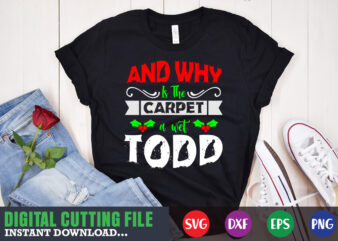 And why is the carpet a wet todo svg, print template, christmas naughty svg, christmas svg, christmas t-shirt, christmas svg shirt print template, svg, merry christmas svg, christmas vector, christmas