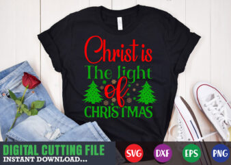 Christ is the light of christmas shirt print template, christmas naughty svg, christmas svg, christmas t-shirt, christmas svg shirt print template, svg, merry christmas svg, christmas vector, christmas sublimation design, christmas cut file