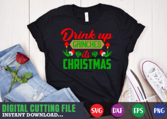 Drink up grinches it’s christmas svg, print template, christmas naughty svg, christmas svg, christmas t-shirt, christmas svg shirt print template, svg, merry christmas svg, christmas vector, christmas sublimation design, christmas cut file
