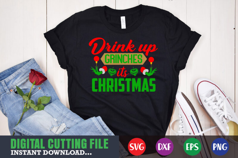 Drink up grinches it's christmas svg, print template, christmas naughty svg, christmas svg, christmas t-shirt, christmas svg shirt print template, svg, merry christmas svg, christmas vector, christmas sublimation design, christmas