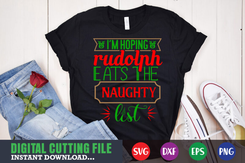 I'm hoping rudolph eats the naughty list shirt print template, christmas naughty svg, christmas svg, christmas t-shirt, christmas svg shirt print template, svg, merry christmas svg, christmas vector, christmas sublimation