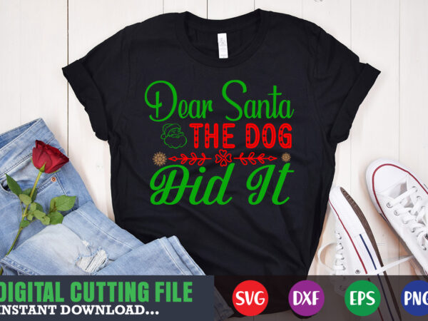 Dear santa the dog did it svg, print template, christmas naughty svg, christmas svg, christmas t-shirt, christmas svg shirt print template, svg, merry christmas svg, christmas vector, christmas sublimation design,