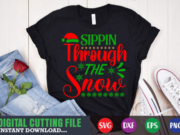 Sippin through the snow svg, print template, christmas naughty svg, christmas svg, christmas t-shirt, christmas svg shirt print template, svg, merry christmas svg, christmas vector, christmas sublimation design, christmas cut