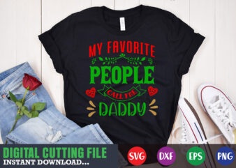 My favorite people call me daddy svg, print template, christmas naughty svg, christmas svg, christmas t-shirt, christmas svg shirt print template, svg, merry christmas svg, christmas vector, christmas sublimation design, christmas cut file