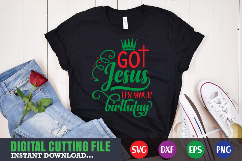 got jesus it's your birthday svg, print template, christmas naughty svg, christmas svg, christmas t-shirt, christmas svg shirt print template, svg, merry christmas svg, christmas vector, christmas sublimation design, christmas