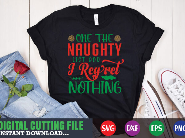 One the naughty list and i regret notining svg, print template, christmas naughty svg, christmas svg, christmas t-shirt, christmas svg shirt print template, svg, merry christmas svg, christmas vector, christmas
