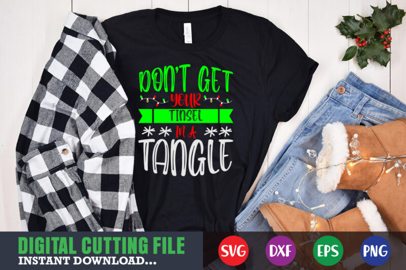 Don't your tinsel in a tangle svg, print template, christmas naughty svg, christmas svg, christmas t-shirt, christmas svg shirt print template, svg, merry christmas svg, christmas vector, christmas sublimation design,