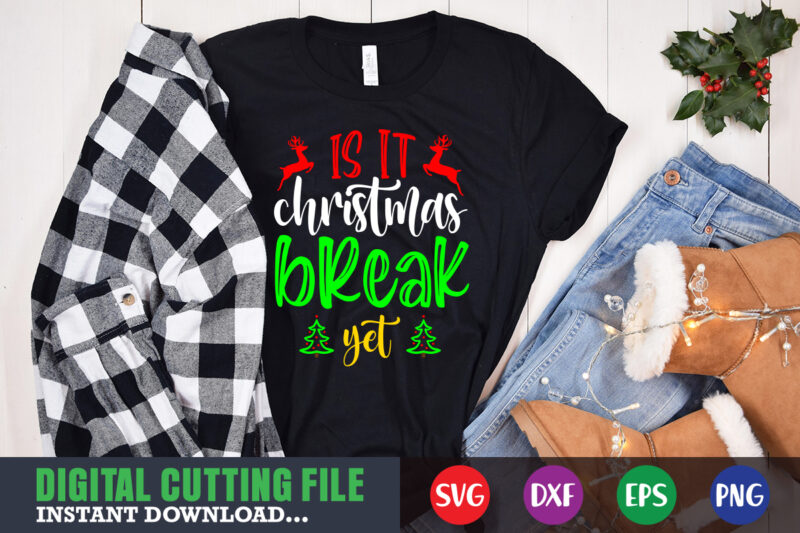 Is it christmas break yet svg, print template, christmas naughty svg, christmas svg, christmas t-shirt, christmas svg shirt print template, svg, merry christmas svg, christmas vector, christmas sublimation design, christmas