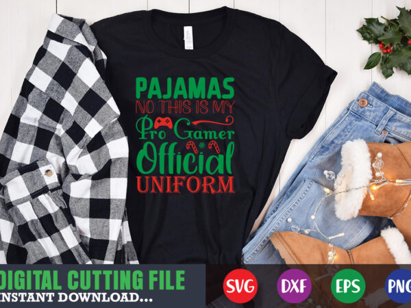 Pajamas no this is my pro gamer official uniform svg, print template, christmas naughty svg, christmas svg, christmas t-shirt, christmas svg shirt print template, svg, merry christmas svg, christmas vector,