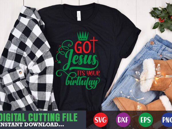 Got jesus it’s your birthday svg, print template, christmas naughty svg, christmas svg, christmas t-shirt, christmas svg shirt print template, svg, merry christmas svg, christmas vector, christmas sublimation design, christmas